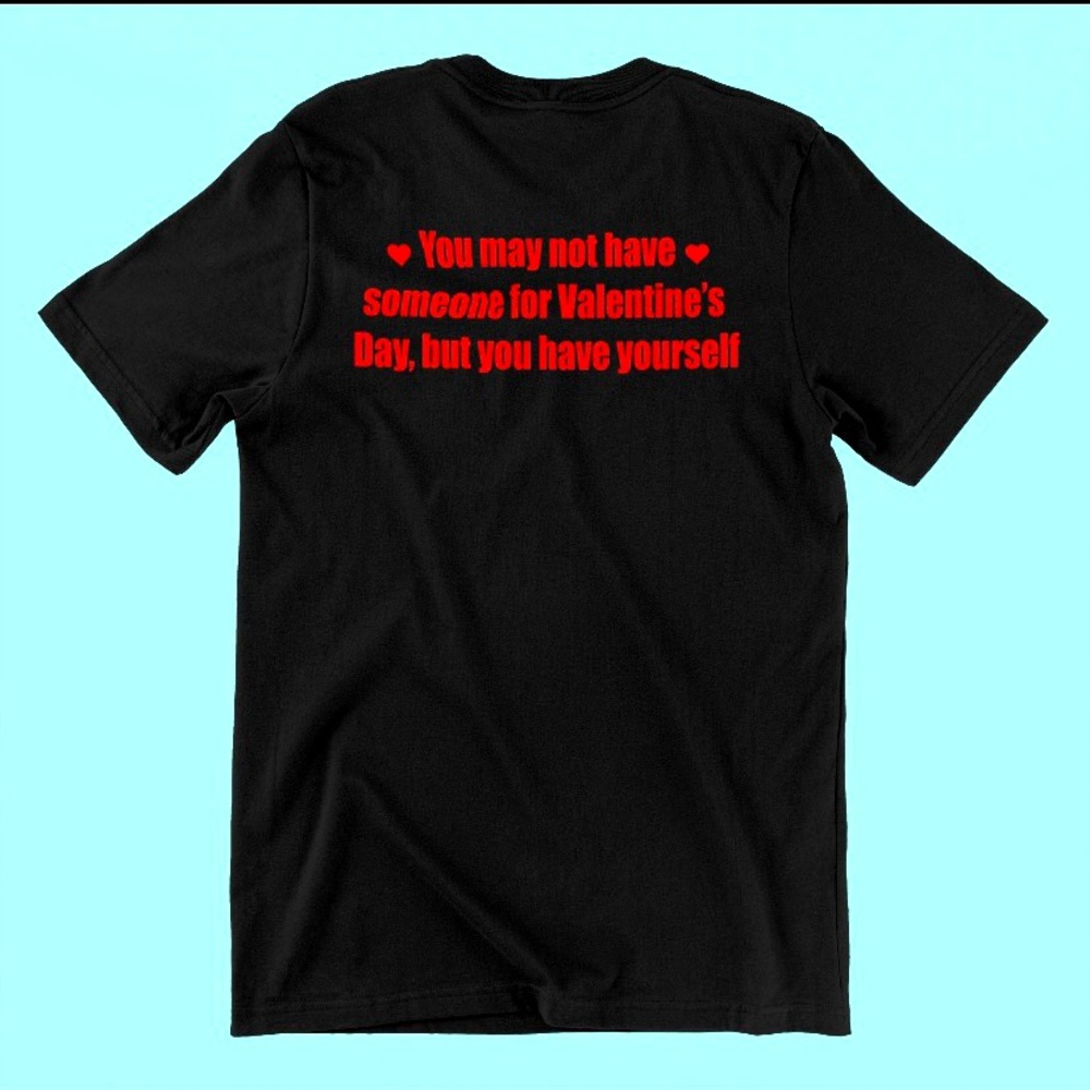 You have yourself Valentine TEE